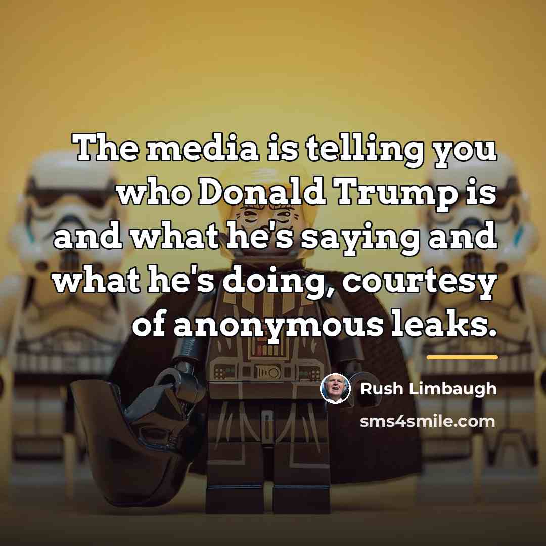 “The media is telling you who Donald Trump is and…” quote by Rush Limbaugh