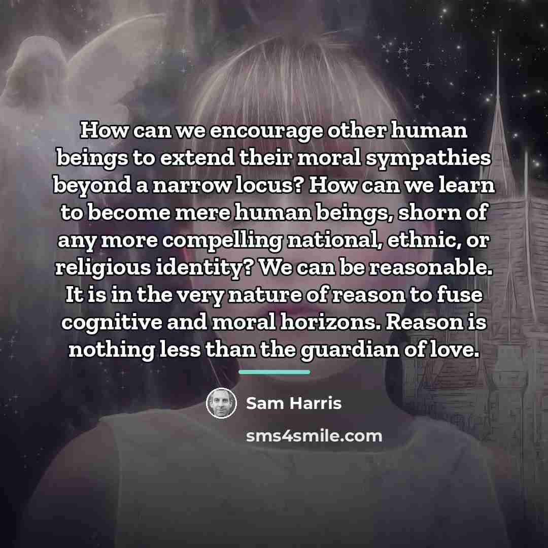 “How can we encourage other human beings to extend their…” quote by Sam Harris