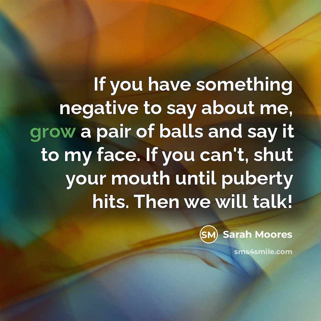 “If you have something negative to say about me, grow…” quote by Sarah Moores
