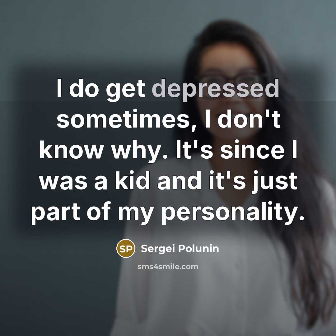 “I do get depressed sometimes, I don't know why. It's…” quote by Sergei Polunin
