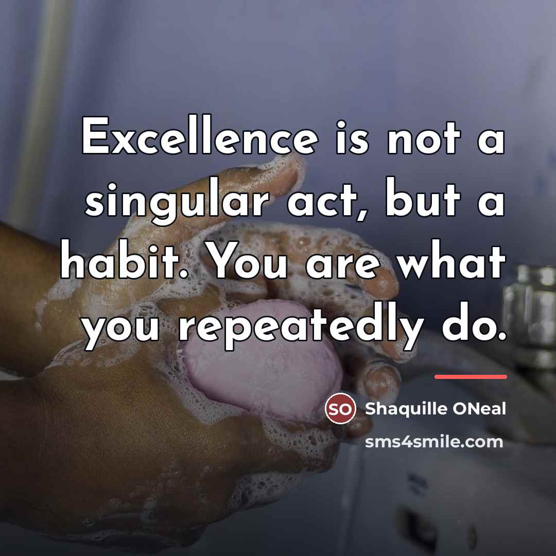 “Excellence is not a singular act, but a habit. You…” quote by Anonymous