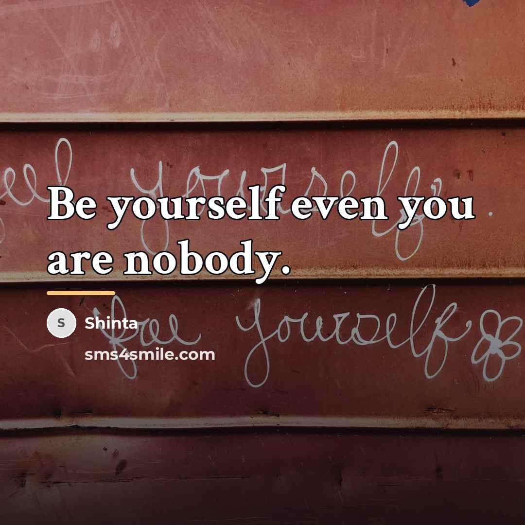 “Be yourself even you are nobody.…” quote by Shinta