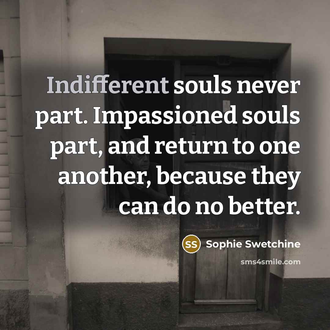 “Indifferent souls never part. Impassioned souls part, and return to…” quote by Sophie Swetchine