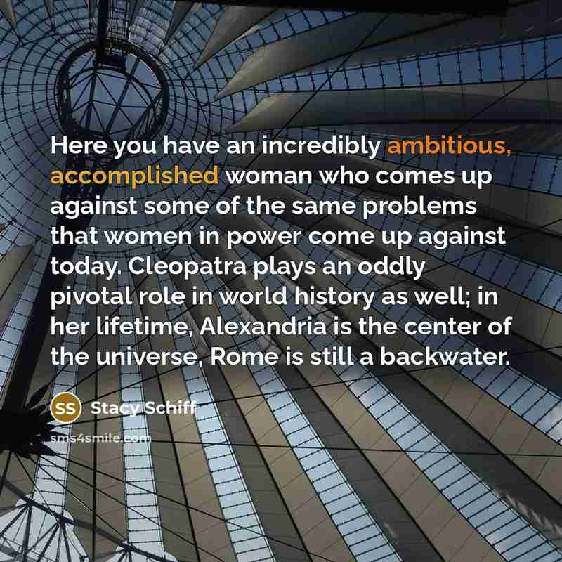 “Here you have an incredibly ambitious, accomplished woman who comes…” quote by Stacy Schiff
