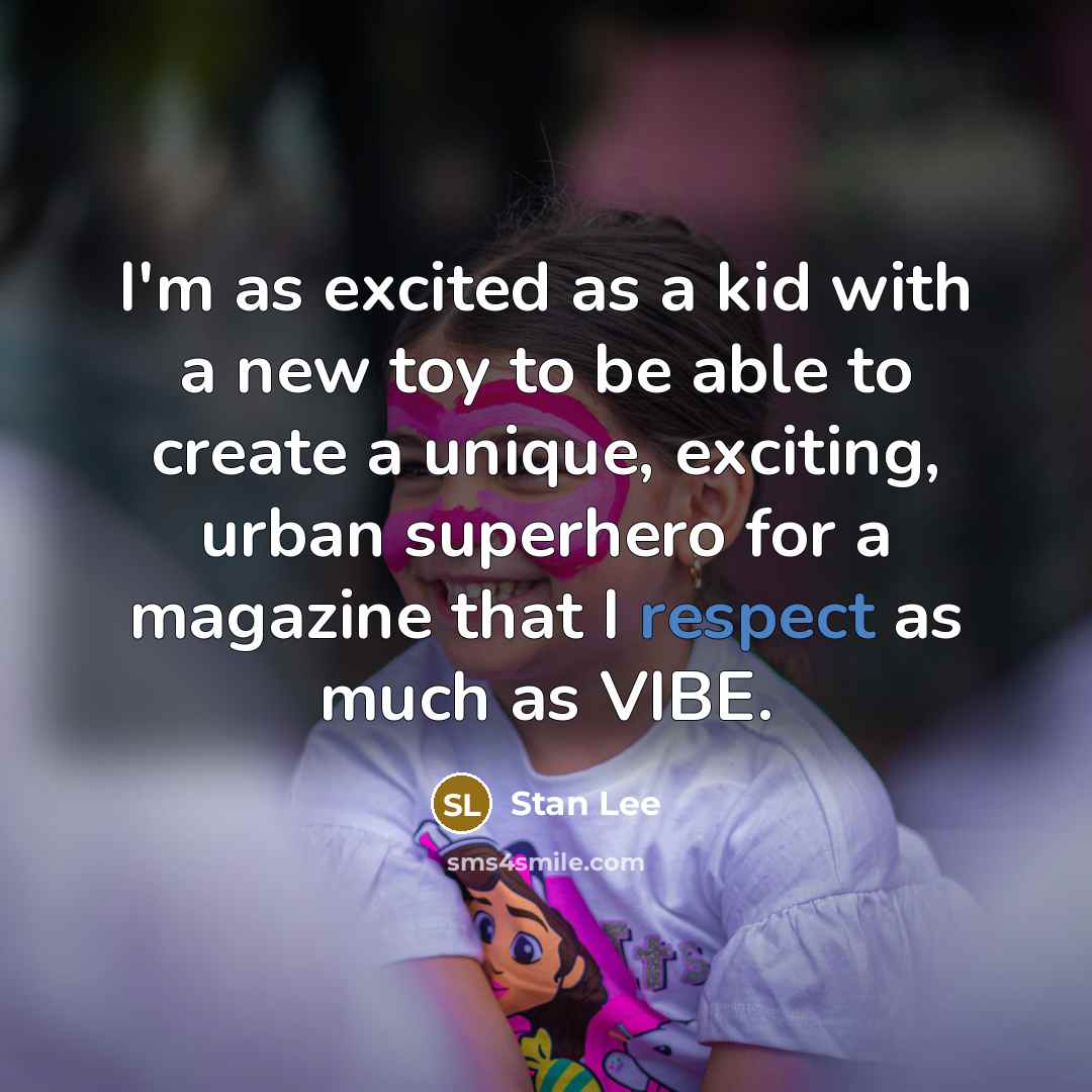 “I'm as excited as a kid with a new toy…” quote by Stan Lee