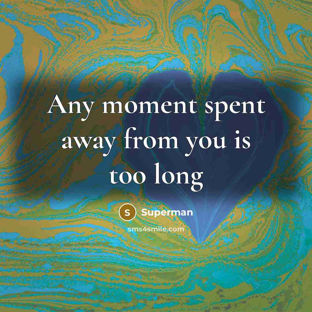 “Any moment spent away from you is too long…” quote by Superman