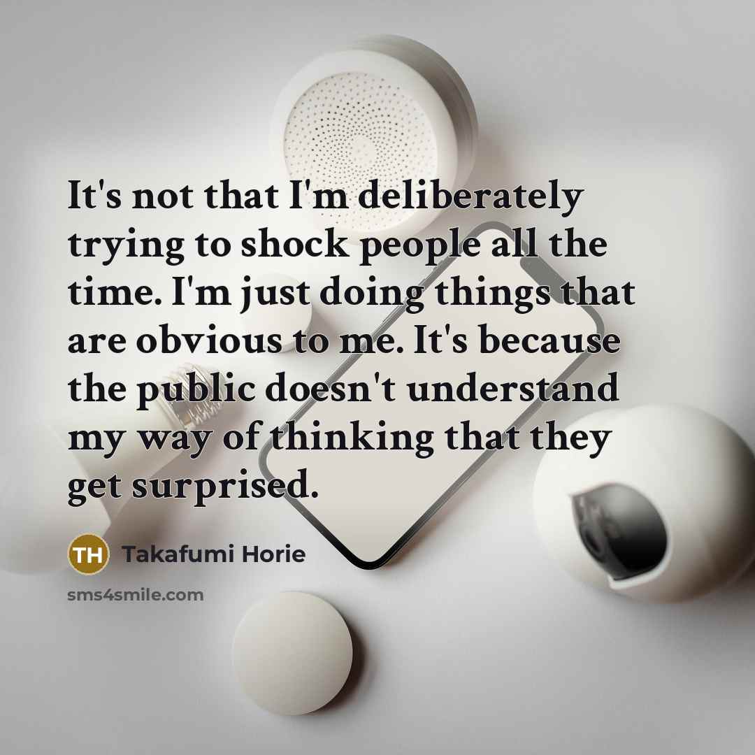 “It's not that I'm deliberately trying to shock people all…” quote by Takafumi Horie