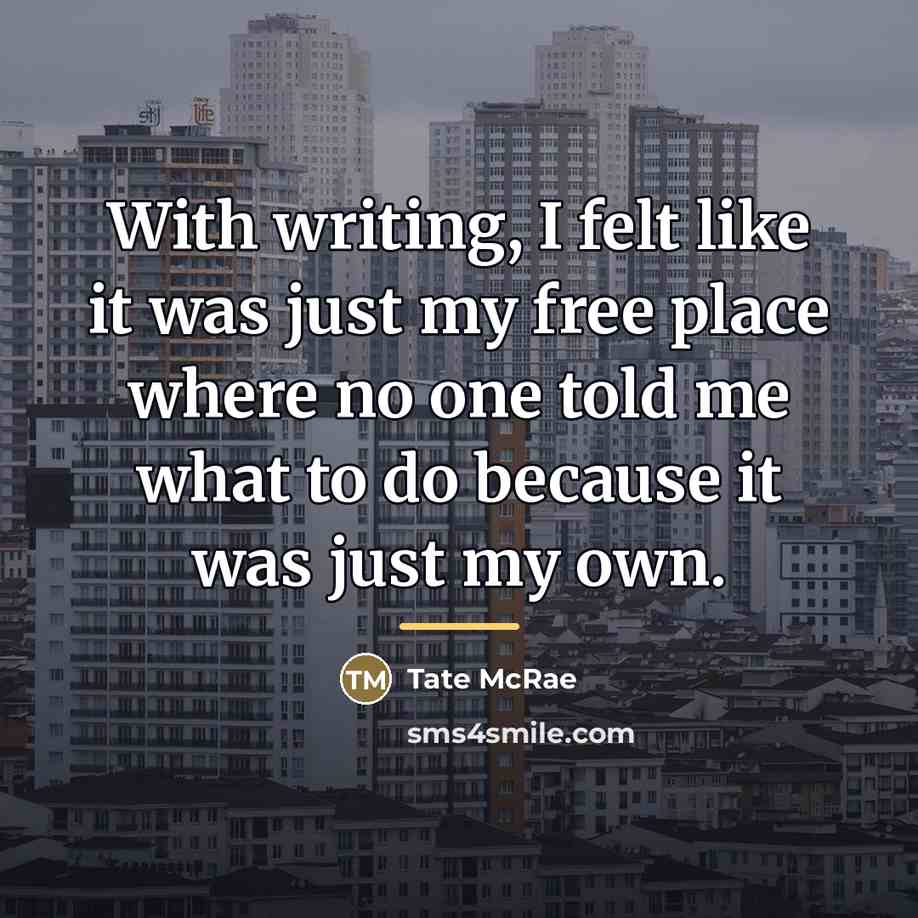 “With writing, I felt like it was just my free…” quote by Tate McRae