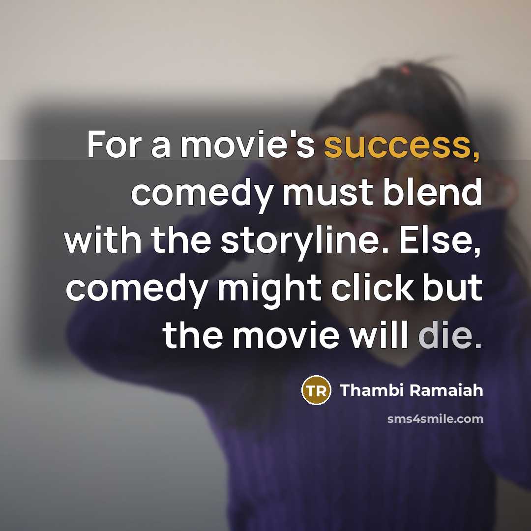“For a movie's success, comedy must blend with the storyline.…” quote by Thambi Ramaiah