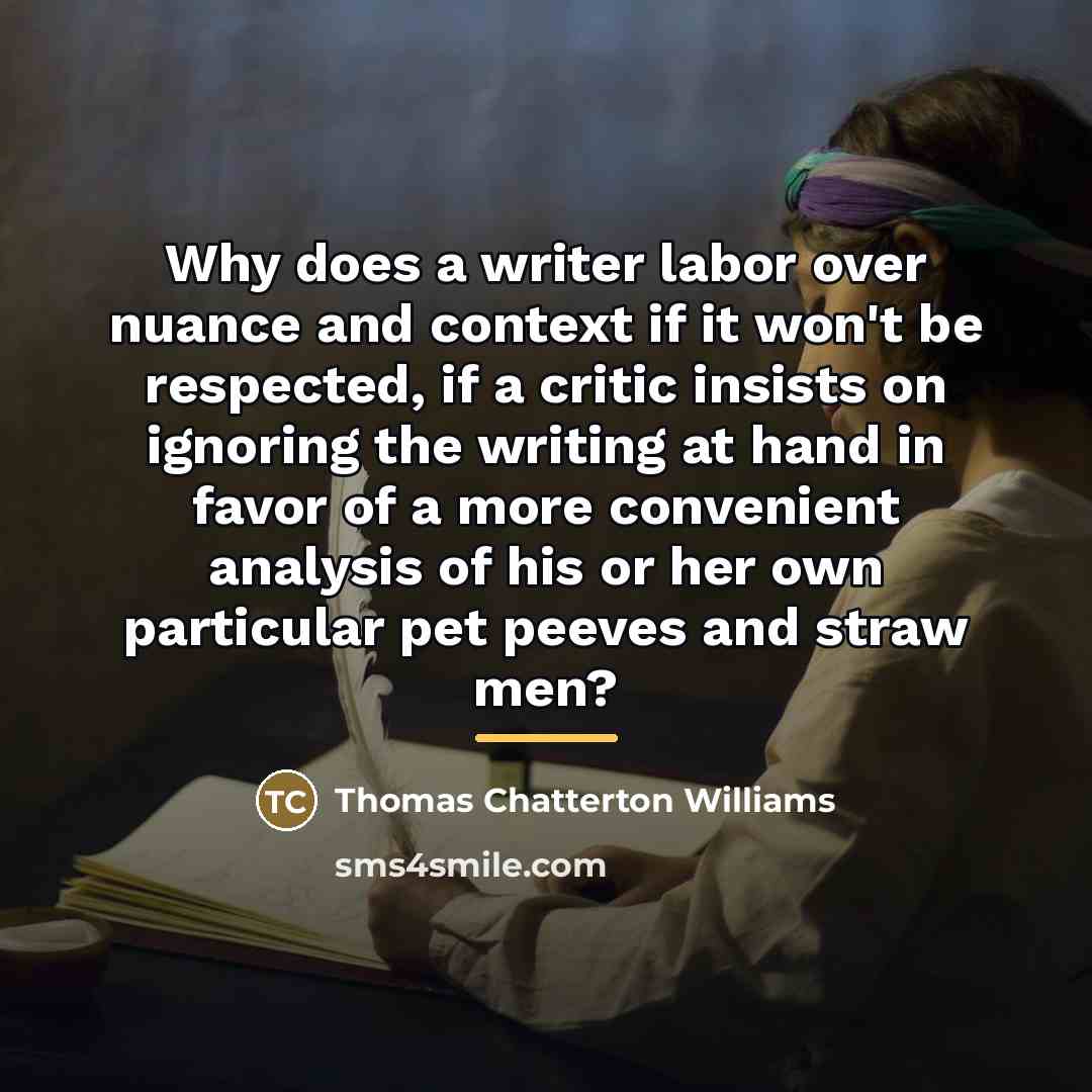 “Why does a writer labor over nuance and context if…” quote by Thomas Chatterton Williams