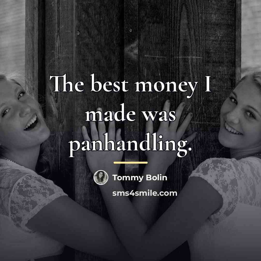 “The best money I made was panhandling.…” quote by Tommy Bolin