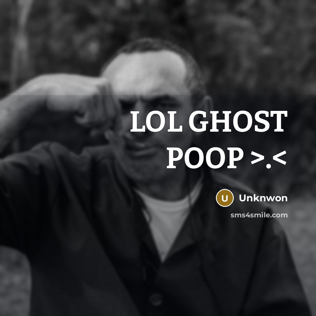 “LOL GHOST POOP >.…” quote by Unknwon