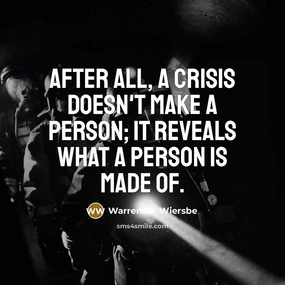 “After all, a crisis doesn't make a person; it reveals…” quote by Warren W. Wiersbe