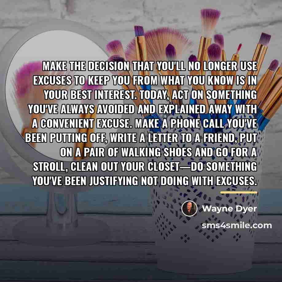 “Make the decision that you'll no longer use excuses to…” quote by Wayne Dyer