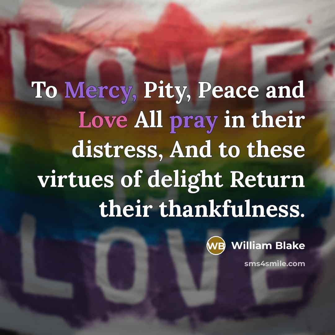 “To Mercy, Pity, Peace and Love All pray in their…” quote by William Blake