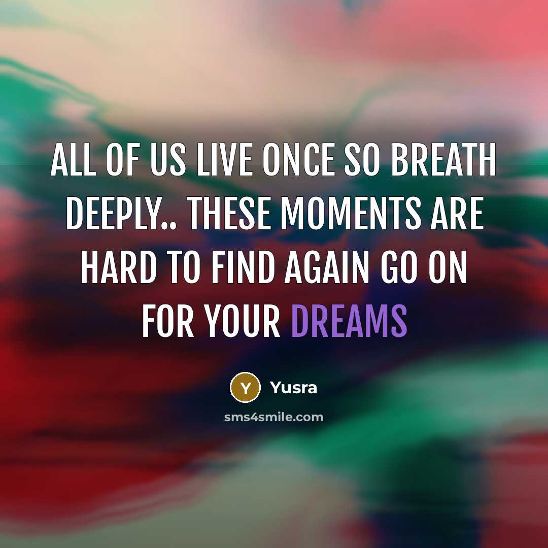 “All of us live once so breath deeply.. these moments…” quote by Yusra
