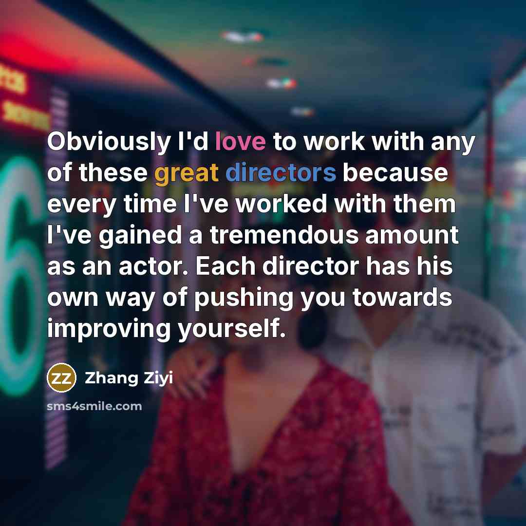 “Obviously I'd love to work with any of these great…” quote by Zhang Ziyi