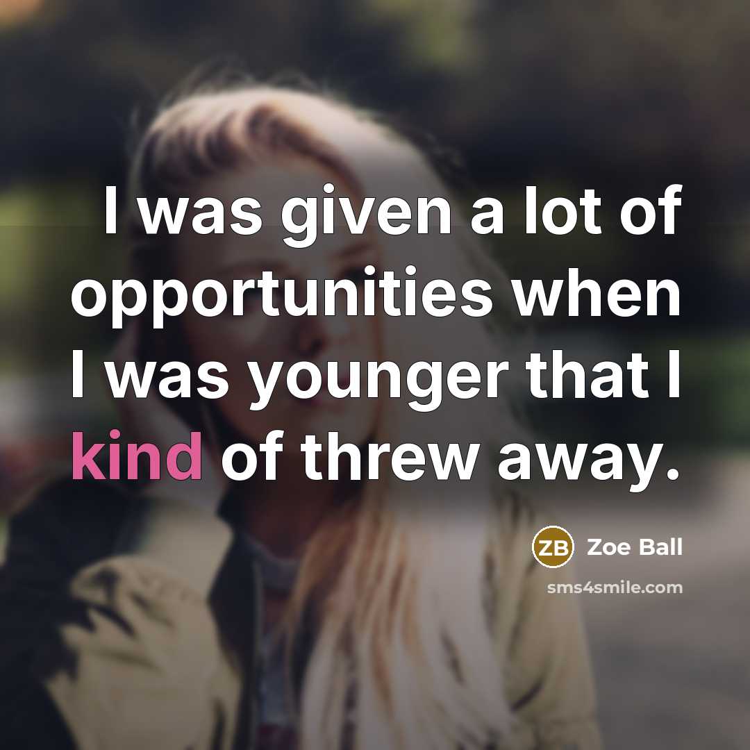 “I was given a lot of opportunities when I was…” quote by Zoe Ball