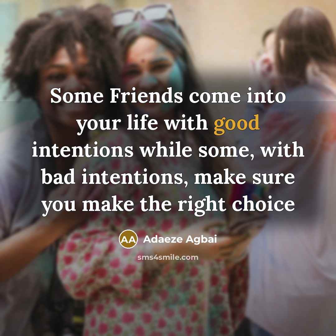 “Some Friends come into your life with good intentions while…” quote by Adaeze Agbai