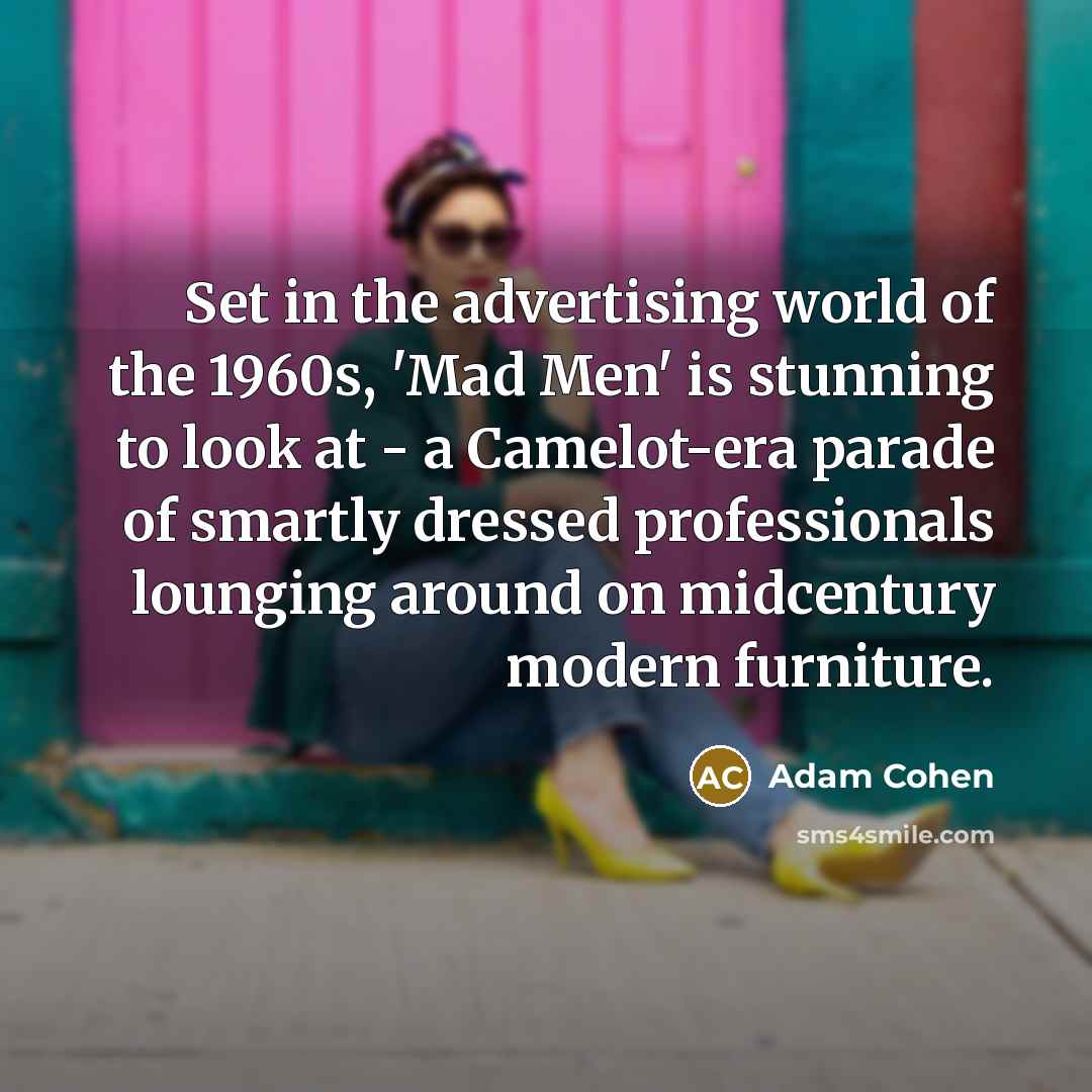 “Set in the advertising world of the 1960s, 'Mad Men'…” quote by Adam Cohen