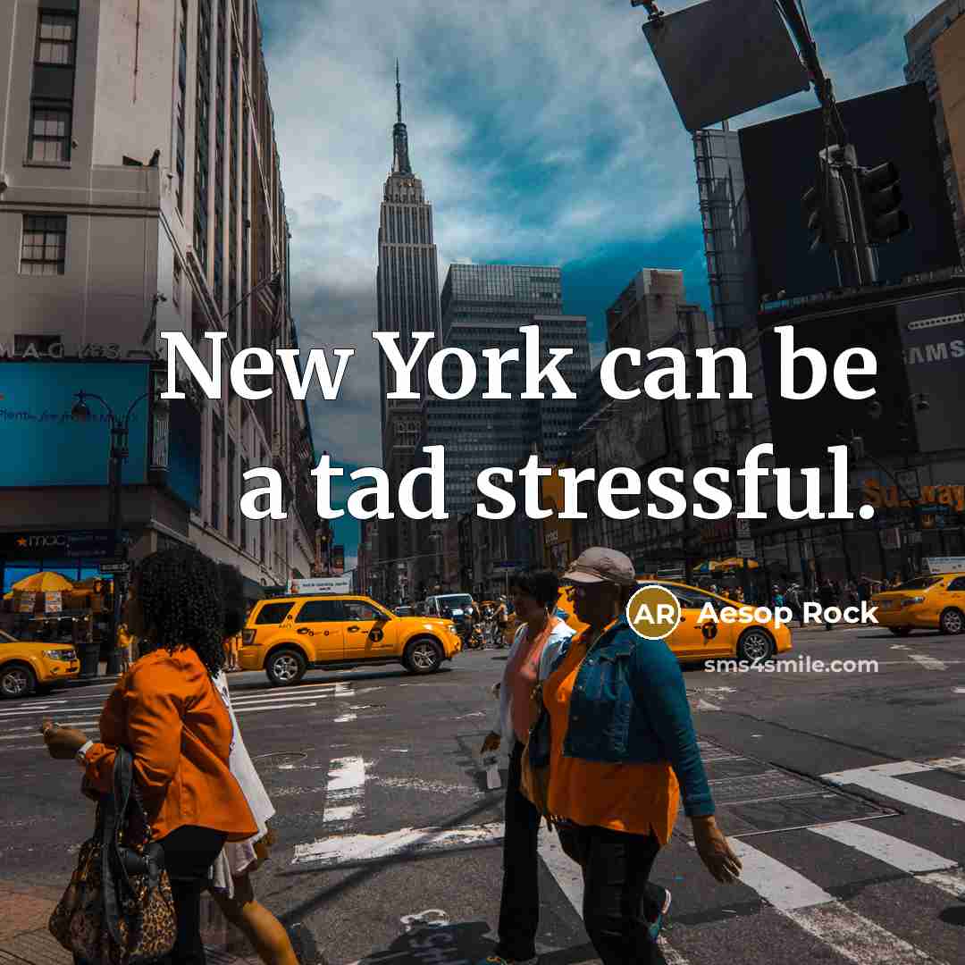 “New York can be a tad stressful.…” quote by Aesop Rock