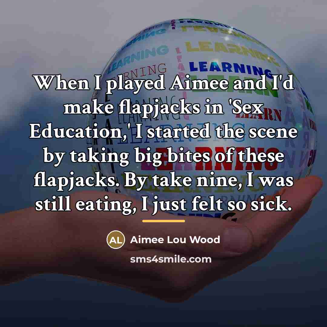 “When I played Aimee and I'd make flapjacks in 'Sex…” quote by Aimee Lou Wood