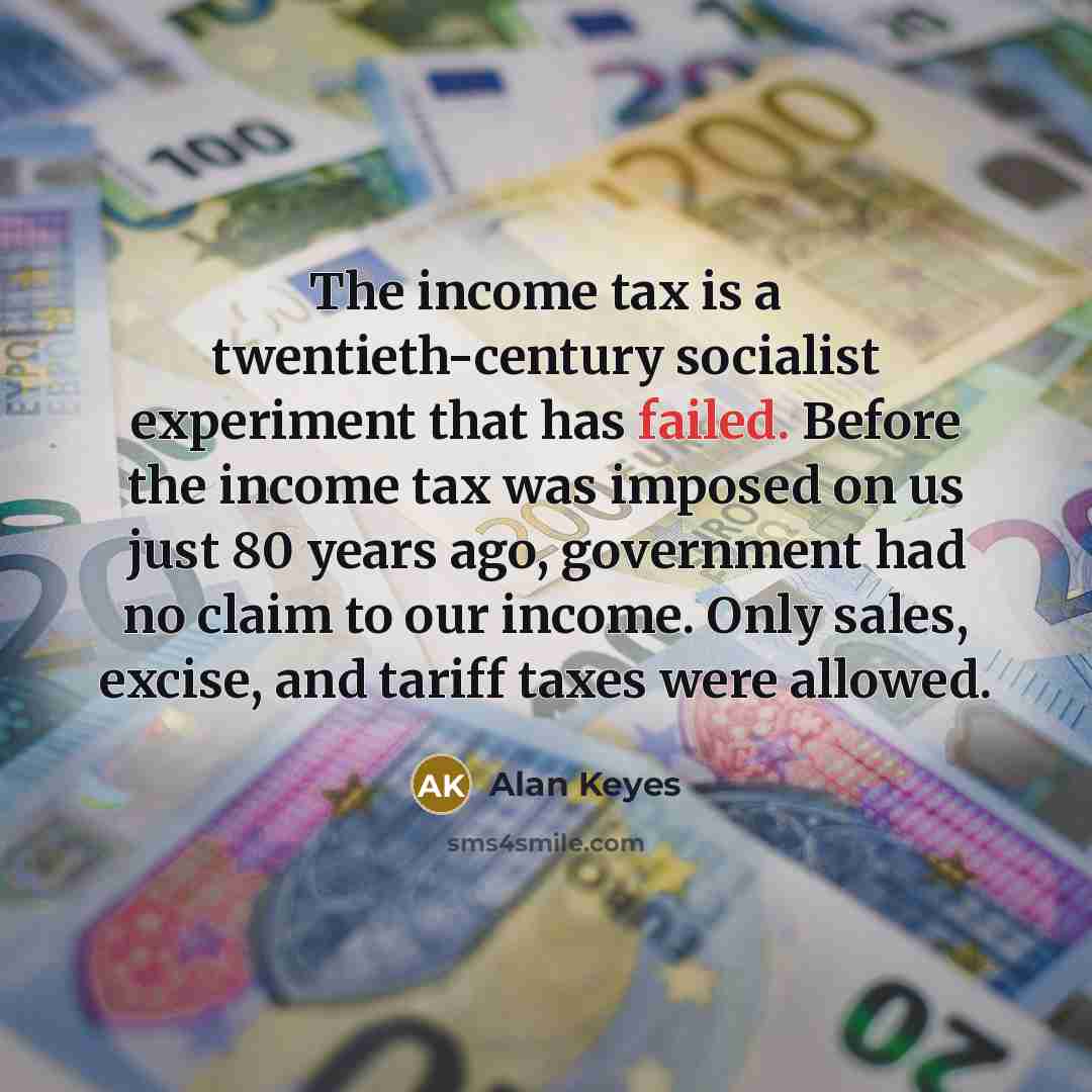 “The income tax is a twentieth-century socialist experiment that has…” quote by Alan Keyes
