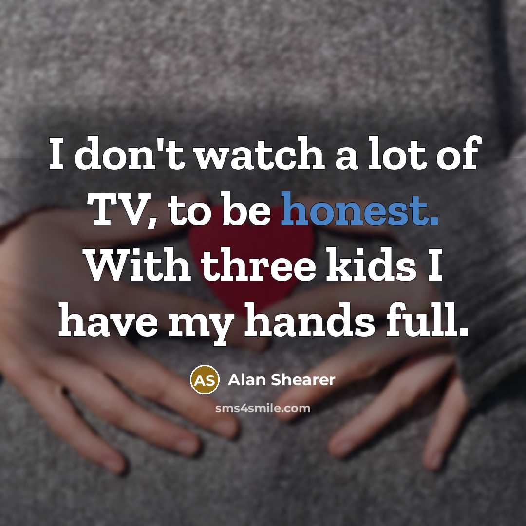 “I don't watch a lot of TV, to be honest.…” quote by Alan Shearer