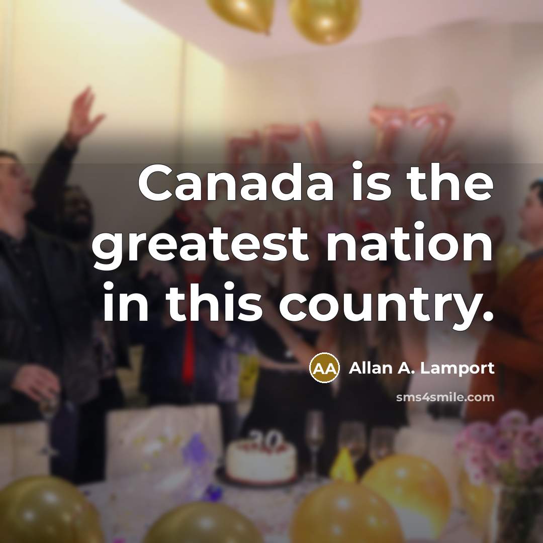 “Canada is the greatest nation in this country.…” quote by Allan A. Lamport