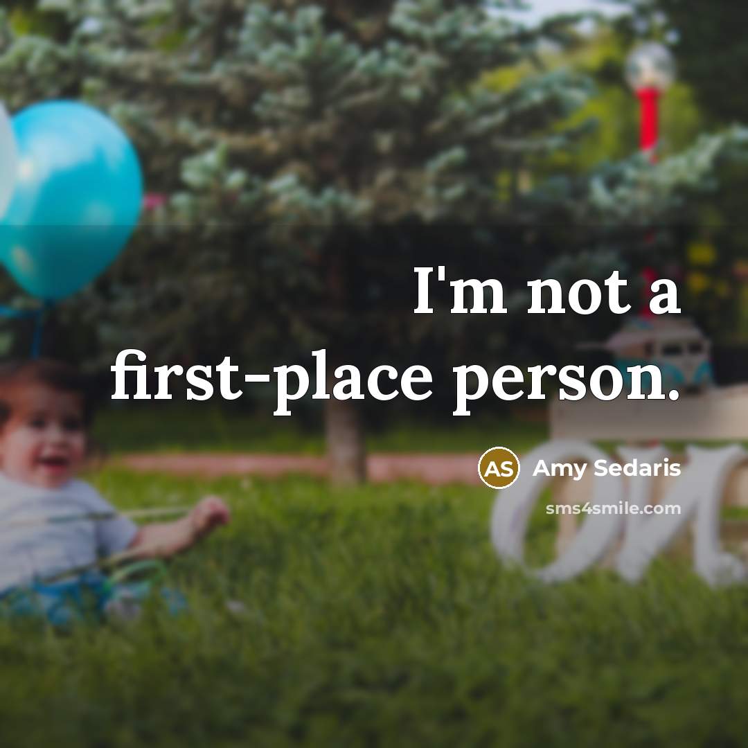 “I'm not a first-place person.” quote by Amy Sedaris