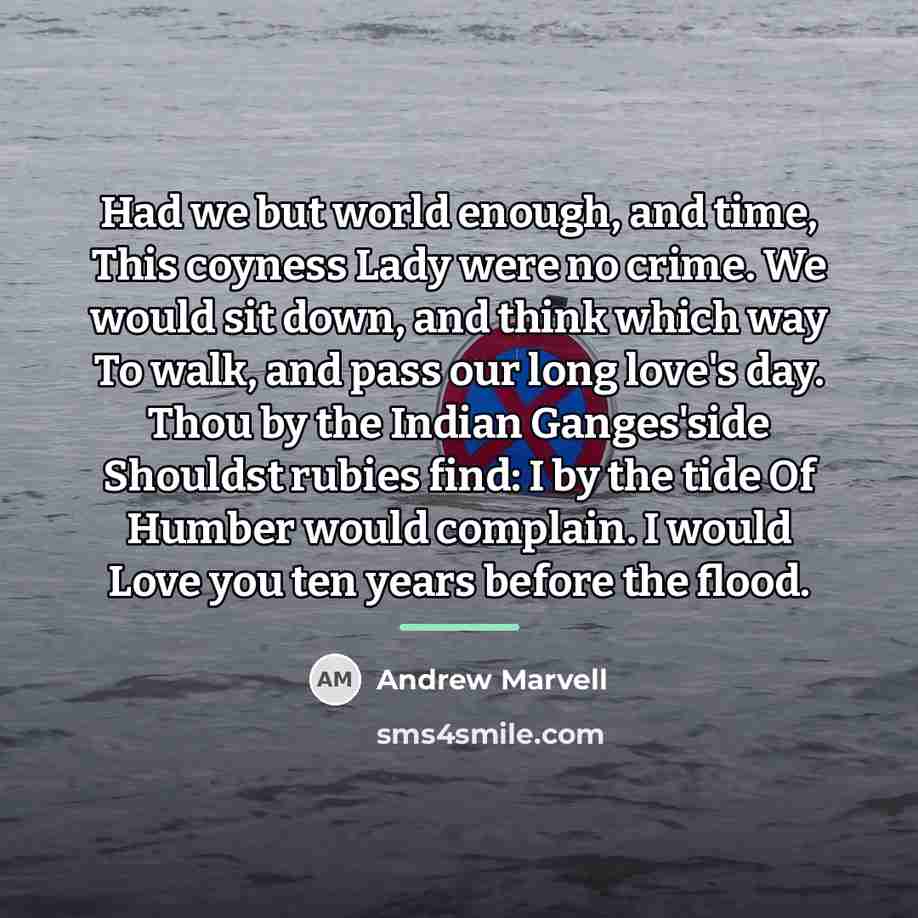 “Had we but world enough, and time, This coyness Lady…” quote by Andrew Marvell