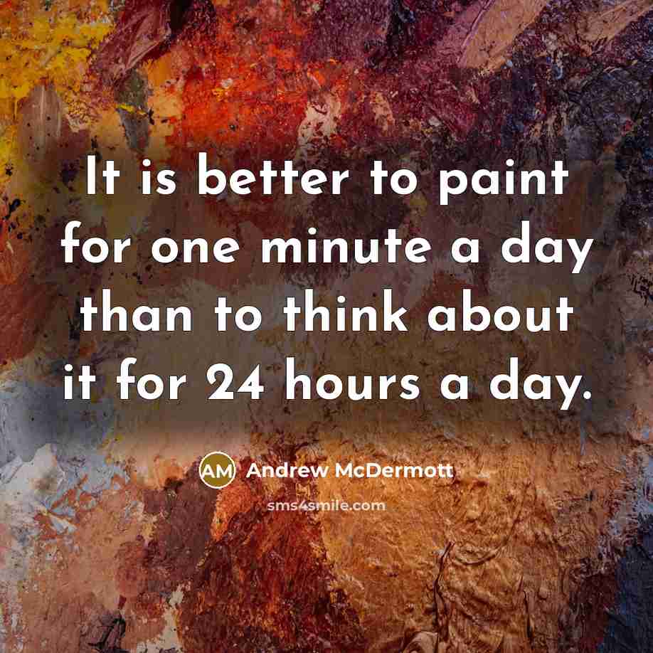 “It is better to paint for one minute a day…” quote by Andrew McDermott