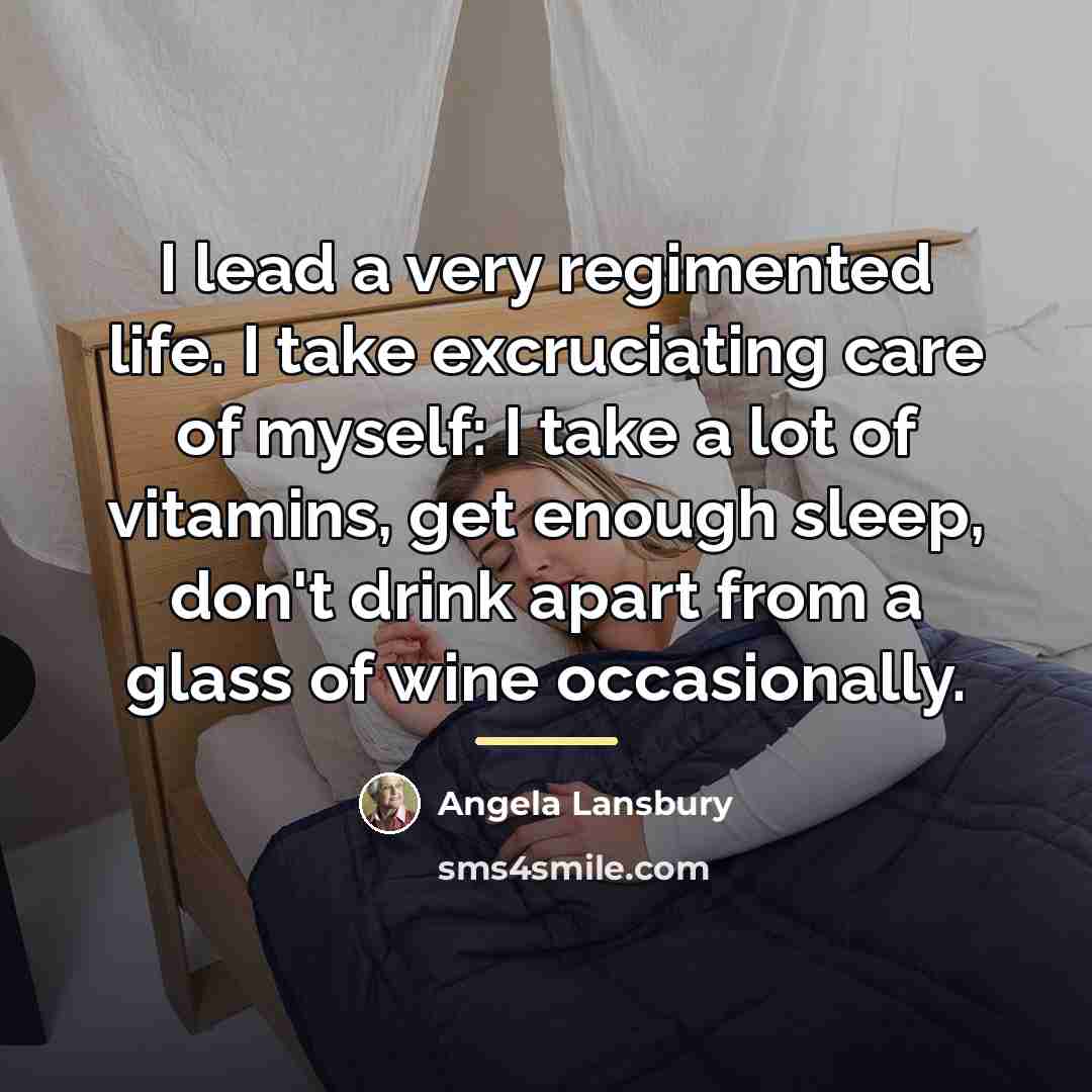“I lead a very regimented life. I take excruciating care…” quote by Angela Lansbury