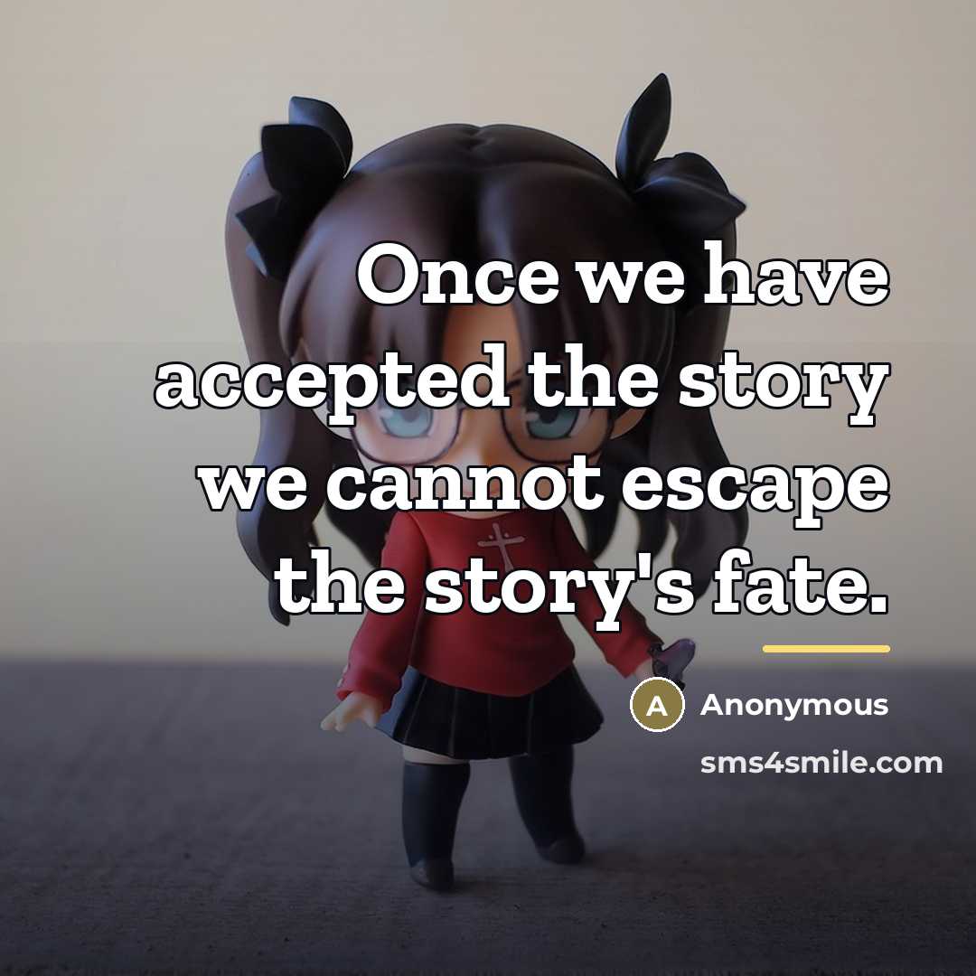 “Once we have accepted the story we cannot escape the…” quote by Anonymous