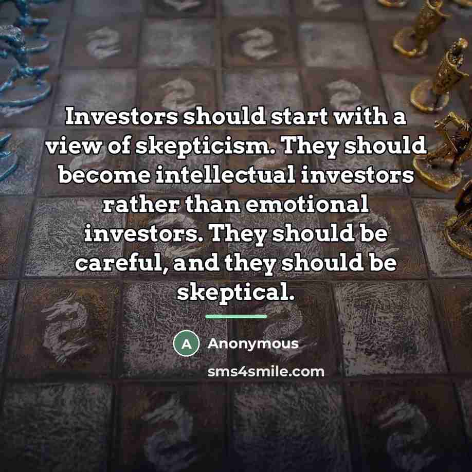 “Investors should start with a view of skepticism. They should…” quote by Anonymous