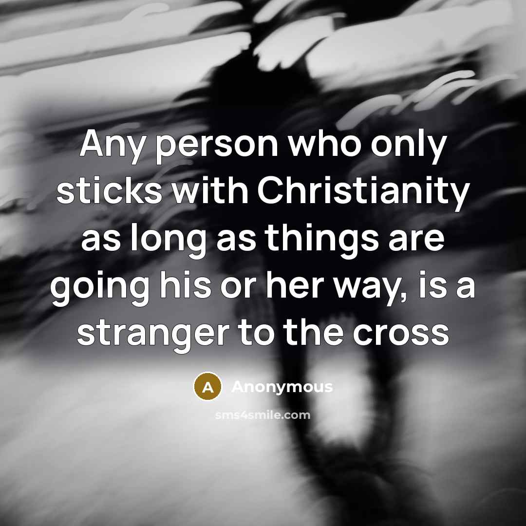 “Any person who only sticks with Christianity as long as…” quote by Anonymous