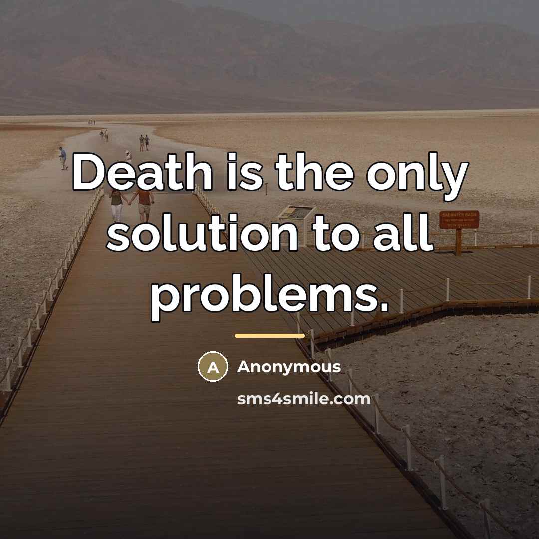 “Death is the only solution to all problems.…” quote by Anonymous