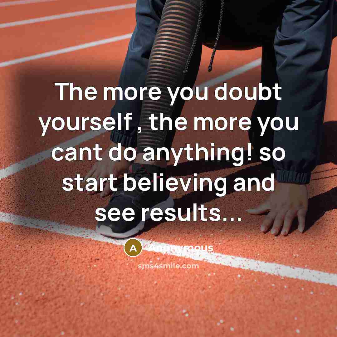 “The more you doubt yourself , the more you cant…” quote by Anonymous