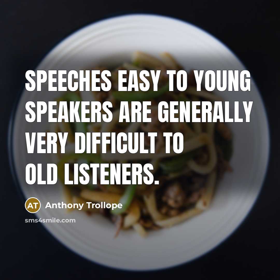 “Speeches easy to young speakers are generally very difficult to…” quote by Anthony Trollope