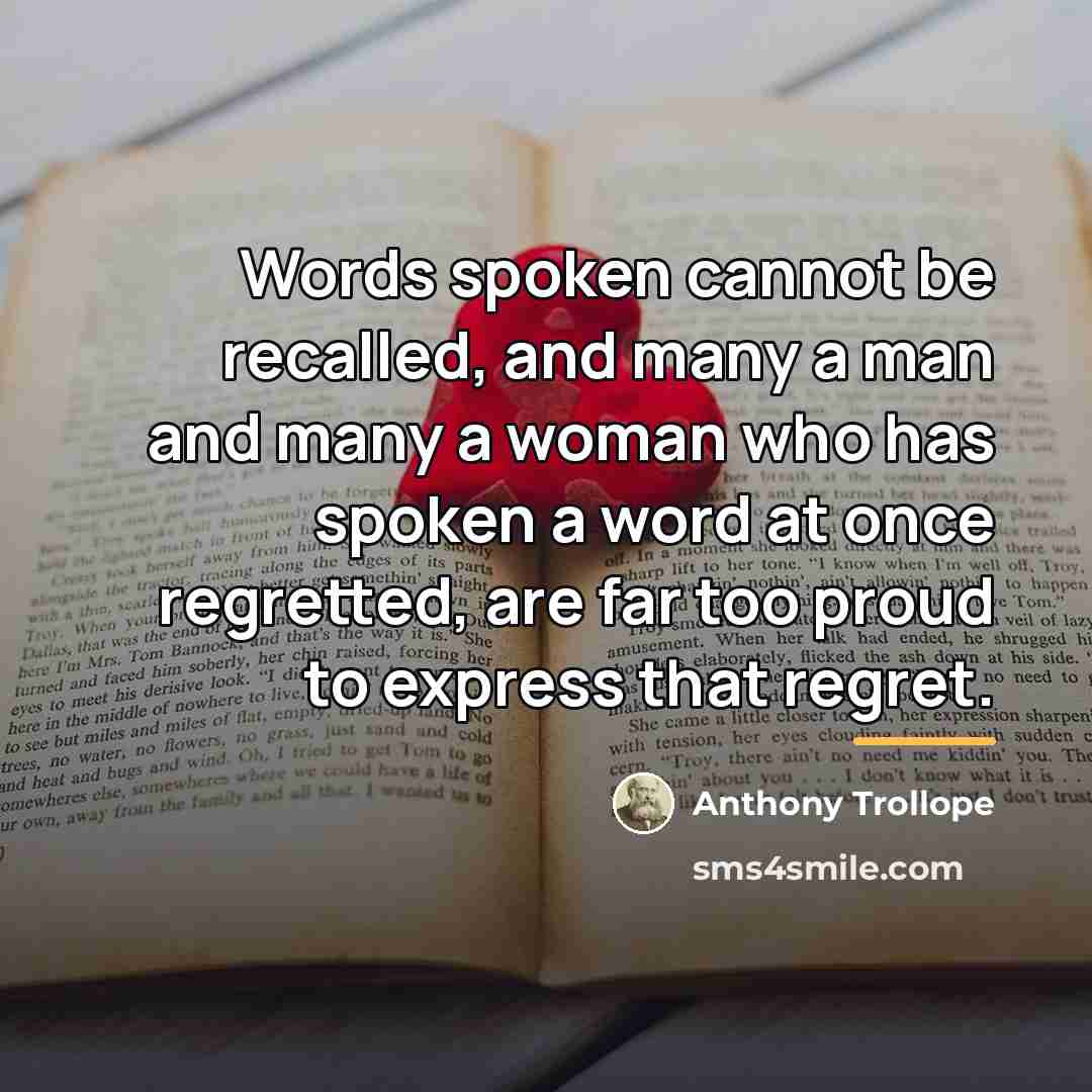 “Words spoken cannot be recalled, and many a man and…” quote by Anthony Trollope