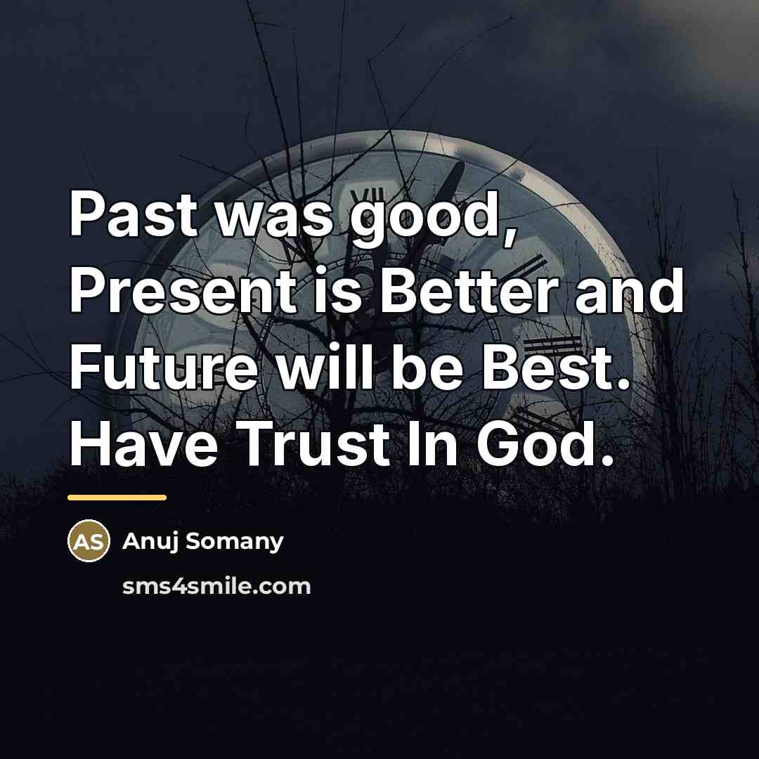 “Past was good, Present is Better and Future will be…” quote by Anuj Somany