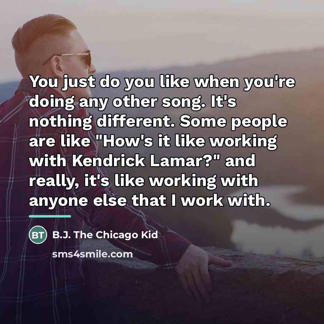 “You just do you like when you're doing any other…” quote by B.J. The Chicago Kid