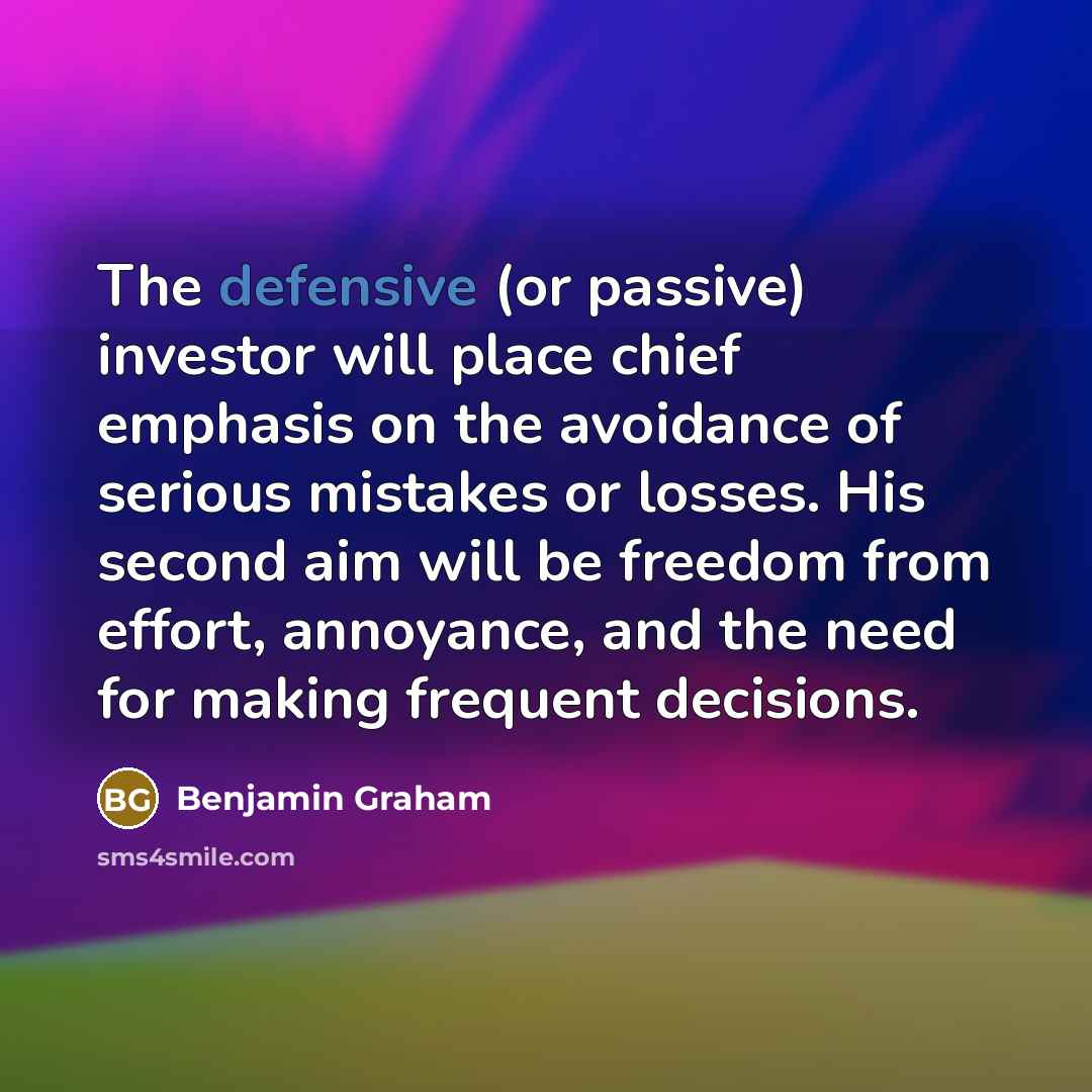 “The defensive (or passive) investor will place chief emphasis on…” quote by Benjamin Graham