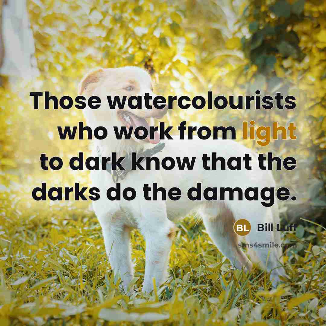 “Those watercolourists who work from light to dark know that…” quote by Bill Luff