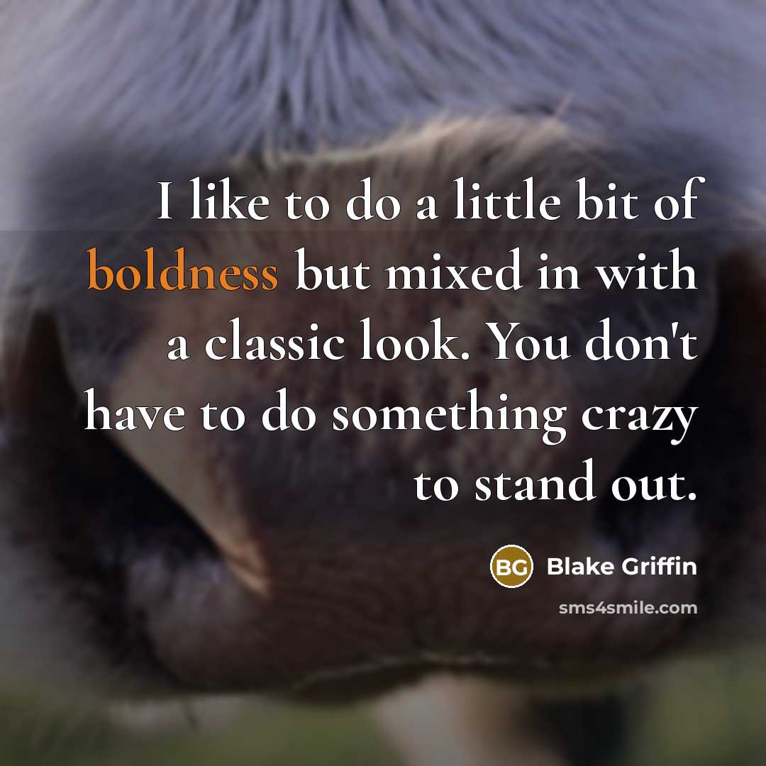 “I like to do a little bit of boldness but mixed in with a classic look. You don't have to do something crazy to stand out.” quote by Blake Griffin