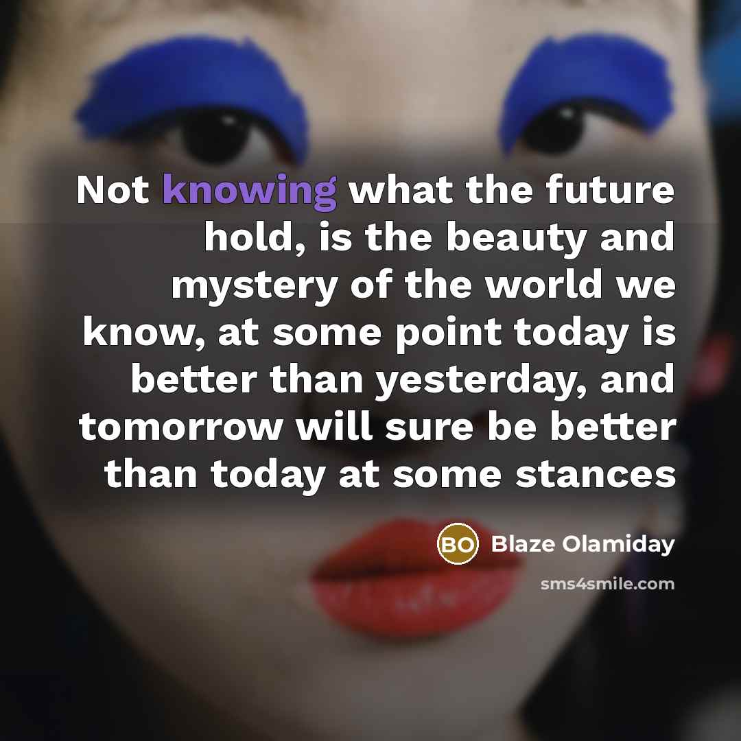 “Not knowing what the future hold, is the beauty and…” quote by Blaze Olamiday
