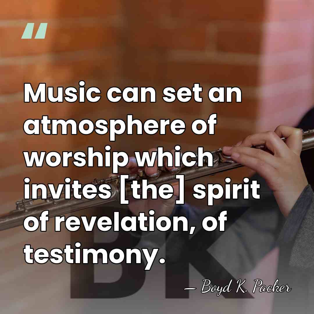 Music can set an atmosphere of worship which invites [the] spirit of&hellip; - Boyd K. Packer