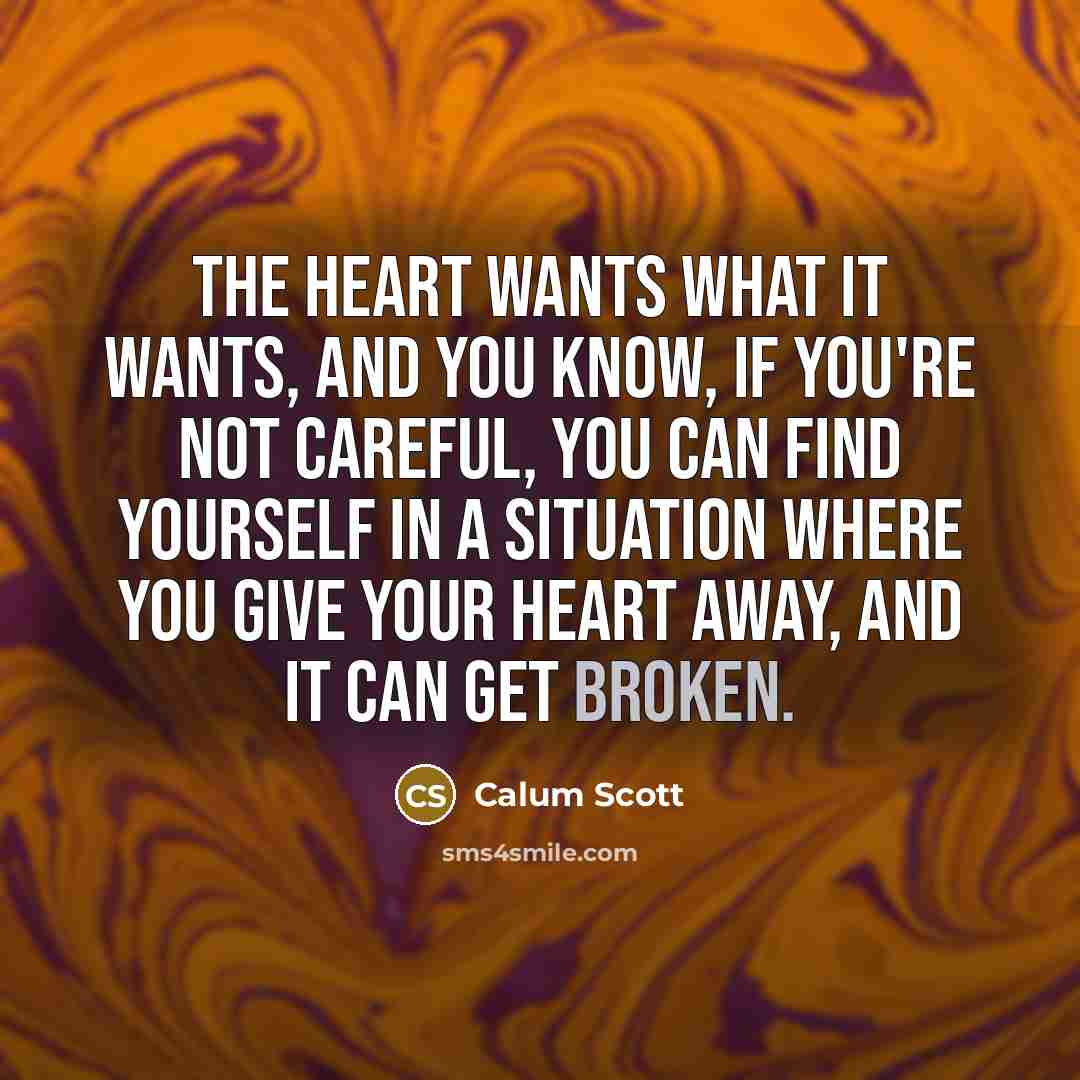 “The heart wants what it wants, and you know, if…” quote by Calum Scott