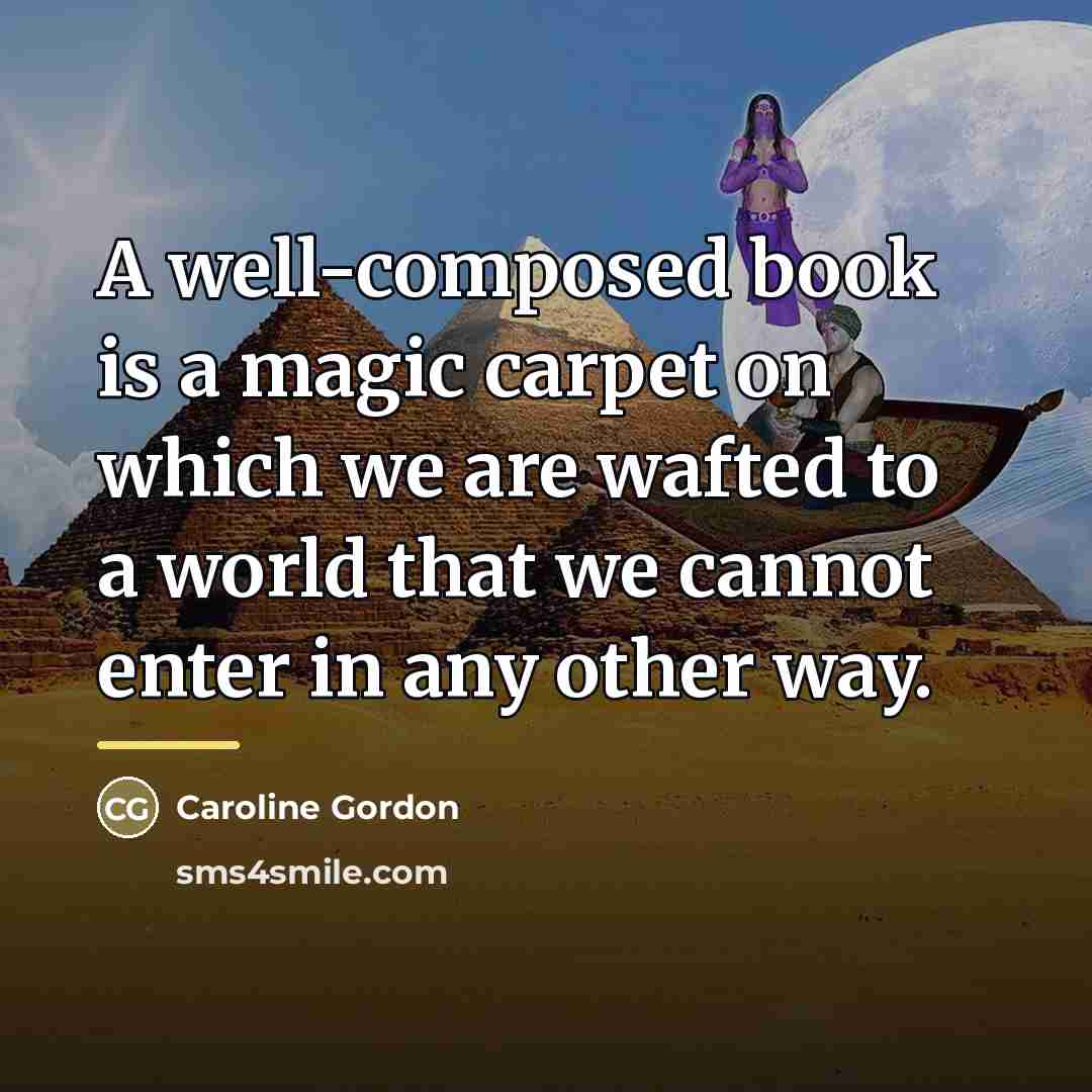 “A well-composed book is a magic carpet on which we…” quote by Caroline Gordon