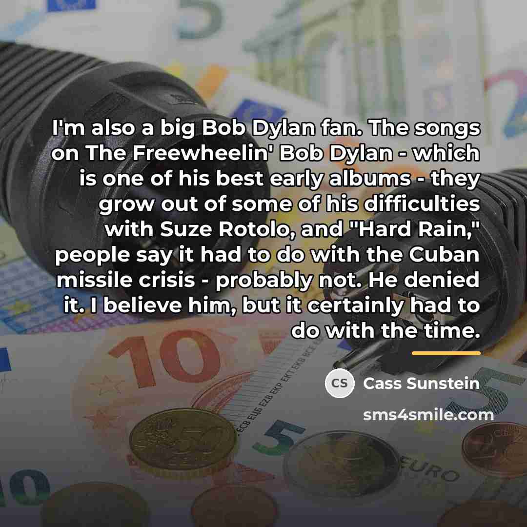 “I'm also a big Bob Dylan fan. The songs on…” quote by Cass Sunstein